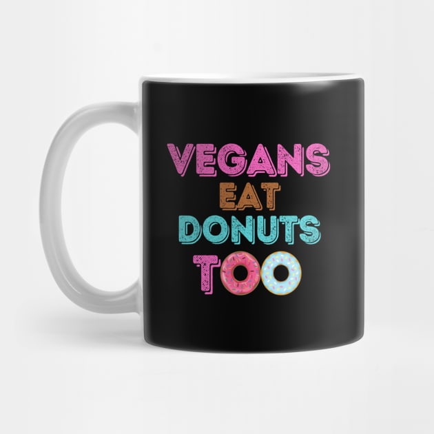 Funny Vegans Eat Donuts Too by VEN Apparel